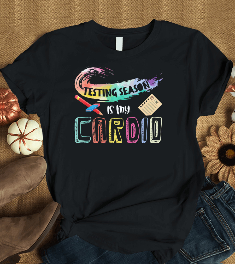 Testing Season Is My Cardio with Pencil and Test Paper T-Shirt