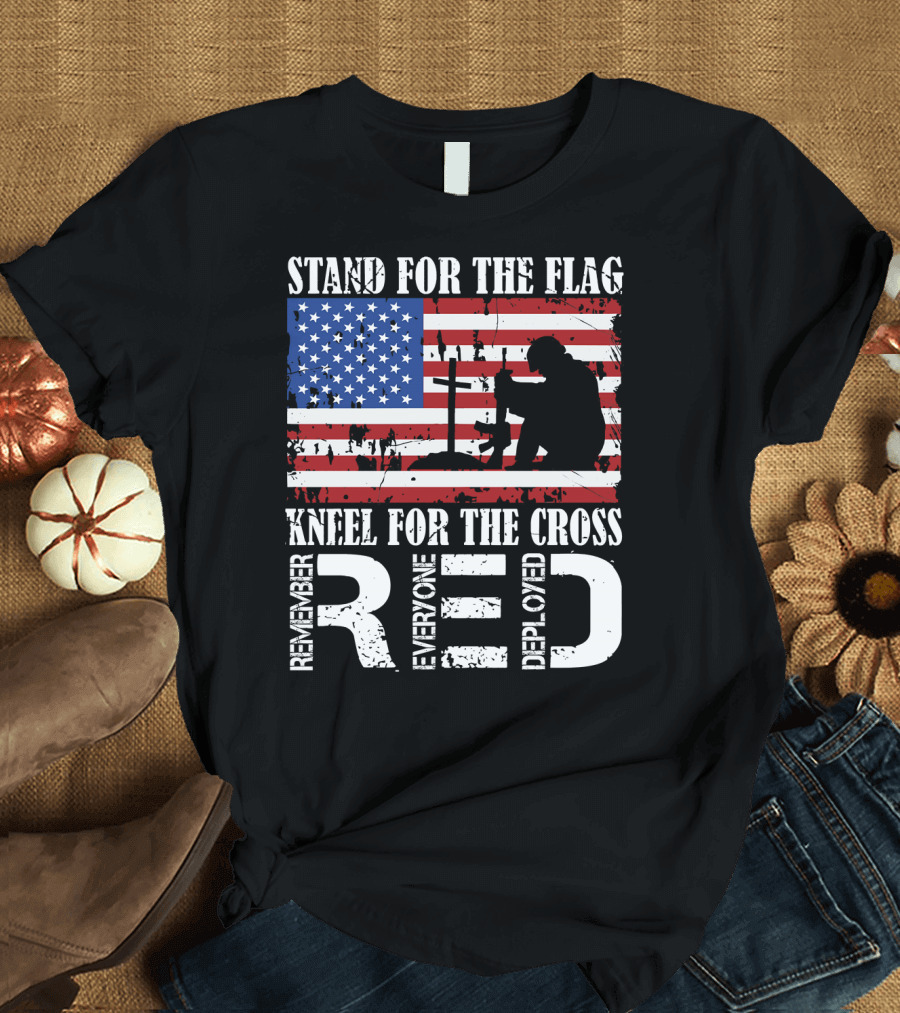 Stand For The Flag Kneel For The Cross Remember Everyone Deployed RED T-Shirt