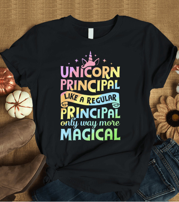 T-Shirt: Unicorn Principal Like a Regular Principal Only Way More Magical T-Shirt Unicorn Principal Like a Regular Principal Only Way More Magical T-Shirt