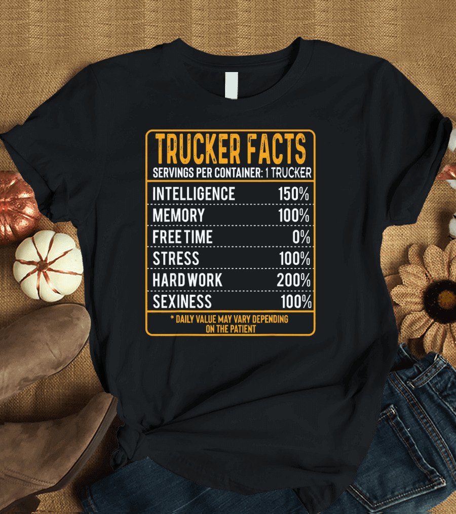Trucker Facts Servings Intelligence Memory Stress Hard Work Sexiness Daily Value T-Shirt