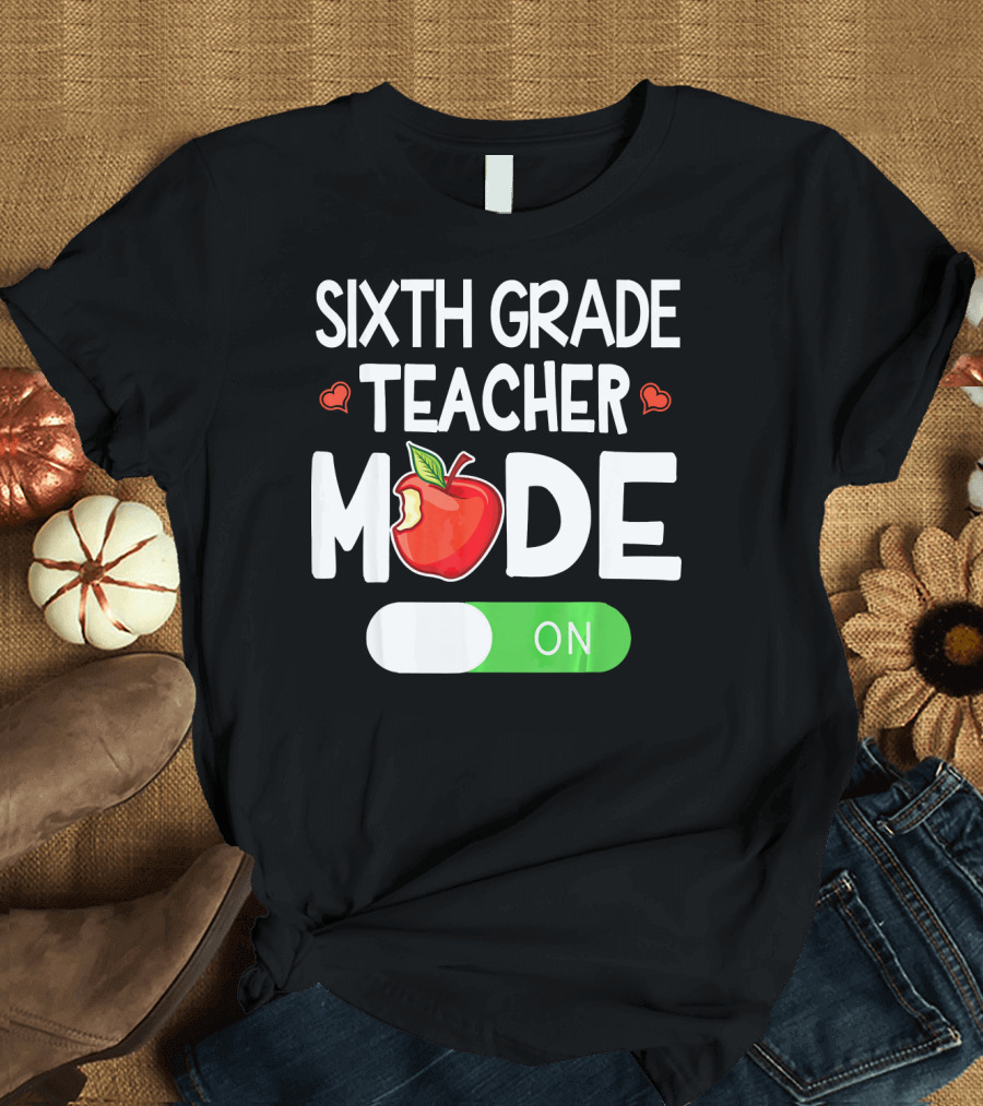 SIXTH GRADE TEACHER MODE ON APPLE HEARTS T-Shirt