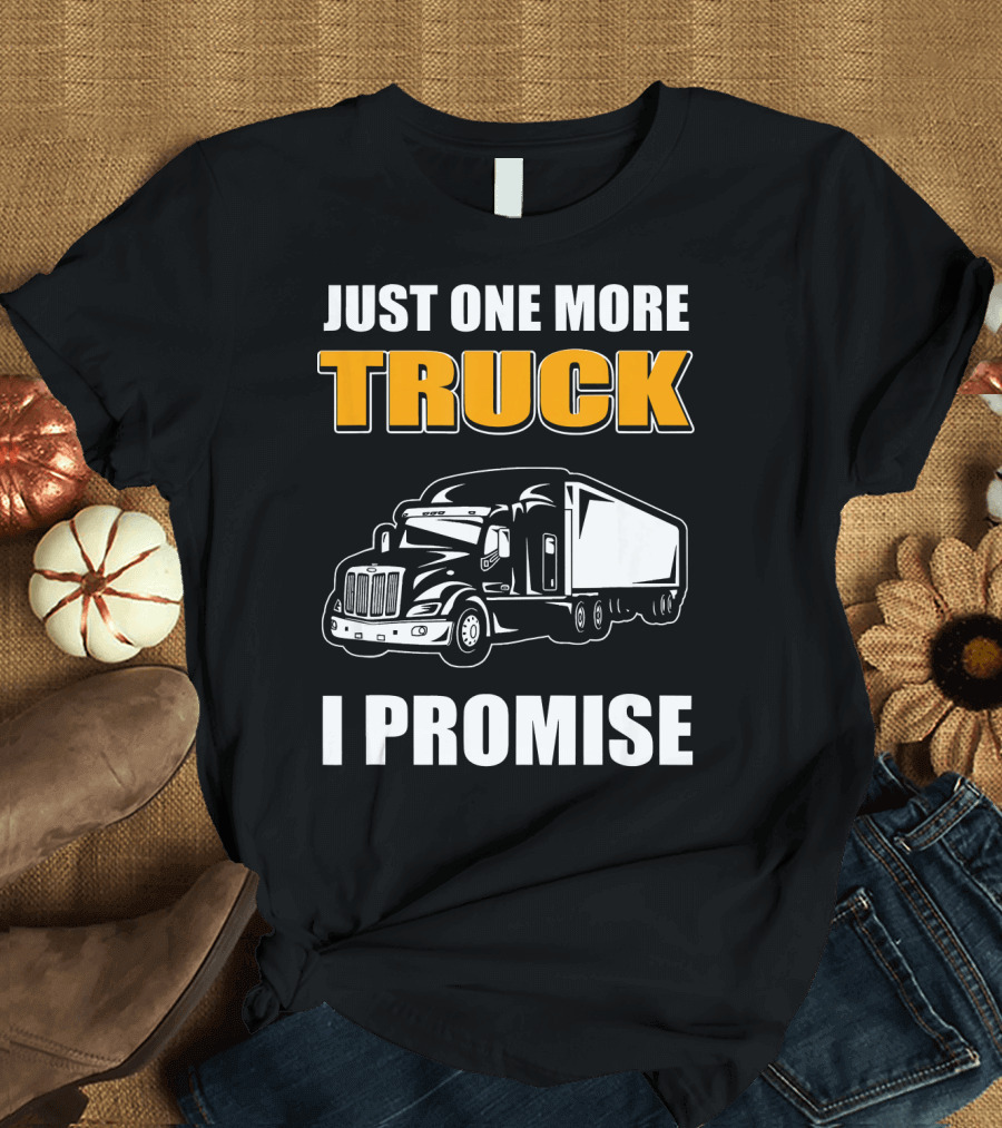 Just One More Truck I Promise Truck T-Shirt