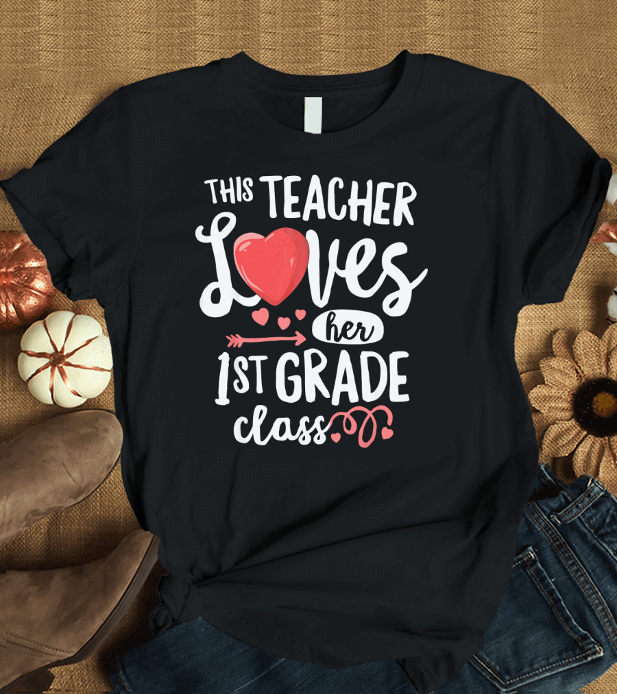 This Teacher Loves Her 1st Grade Class with Hearts and Arrow T-Shirt