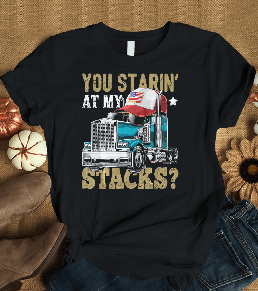 YOU STARIN' AT MY STACKS TRUCKER HAT AMERICAN FLAG TRUCK T-Shirt