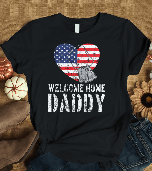 T-Shirt: Welcome Home Daddy Military Patriotic Heart with Dog Tags T-Shirt Welcome Home Daddy Military Patriotic Heart with Dog Tags T-Shirt