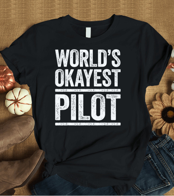 T-Shirt: World's Okayest Pilot Best Pilot T-Shirt World's Okayest Pilot Best Pilot T-Shirt