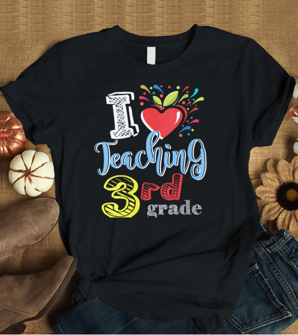 T-Shirt: I Love Teaching 3rd Grade Apple T-Shirt I Love Teaching 3rd Grade Apple T-Shirt
