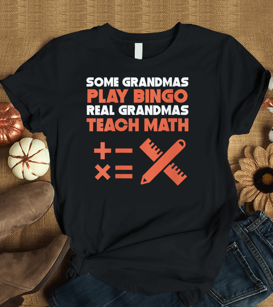 Some Grandmas Play Bingo Real Grandmas Teach Math with Pencil and Ruler Icons T-Shirt