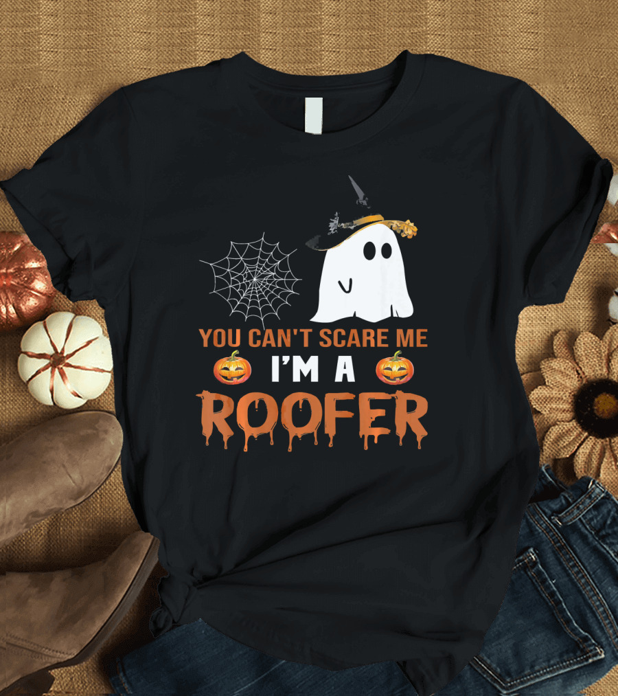 You Can't Scare Me I'm A Roofer Halloween Ghost Pumpkin Spider Web T-Shirt