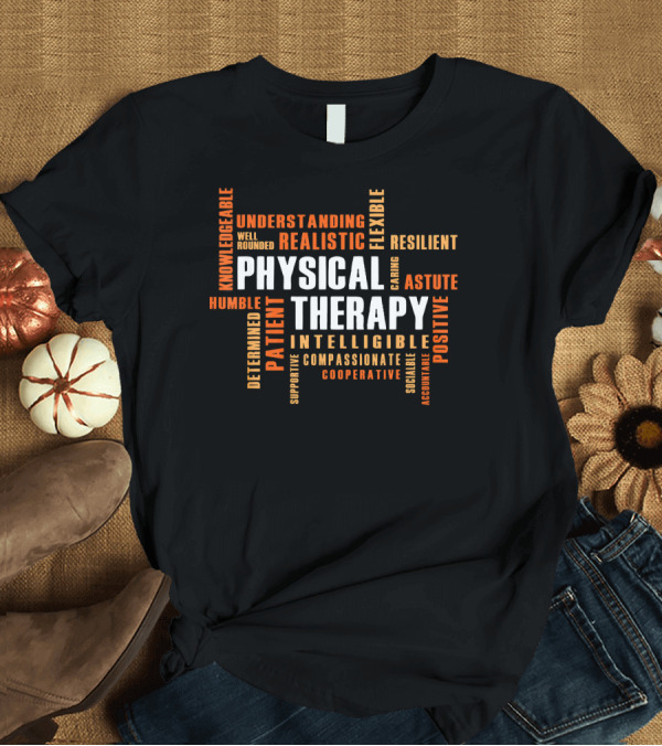 T-Shirt: Physical Therapy Patient Realistic Understanding Resilient Flexible Cooperative T-Shirt Physical Therapy Patient Realistic Understanding Resilient Flexible Cooperative T-Shirt