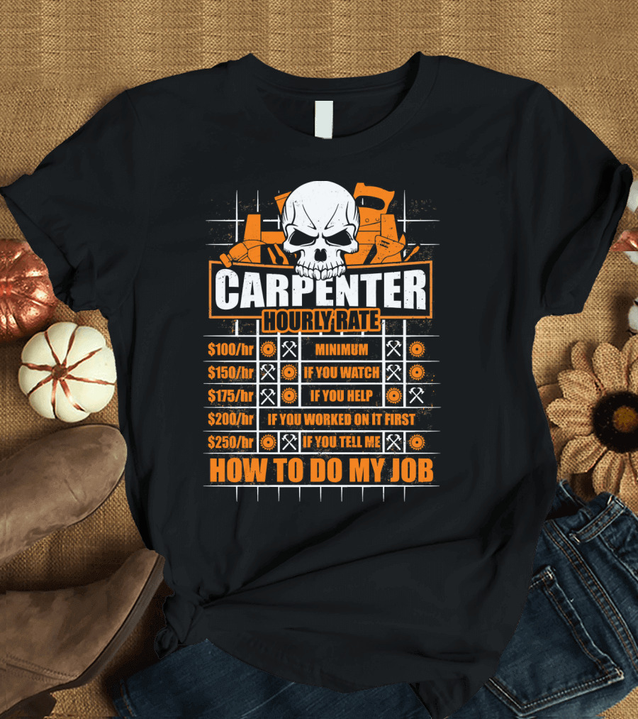 Carpenter Hourly Rate Skull Minimum Watch Help Work Tell Job T-Shirt