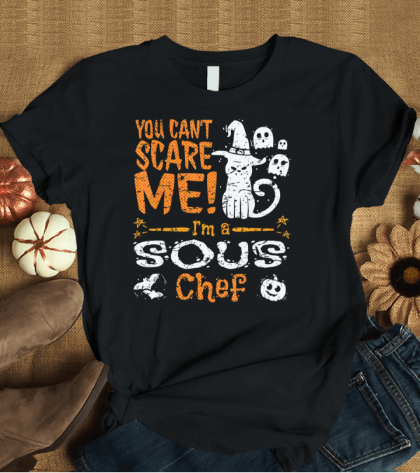 T-Shirt: You Can't Scare Me I'm a Sous Chef Halloween Ghosts Cat T-Shirt You Can't Scare Me I'm a Sous Chef Halloween Ghosts Cat T-Shirt