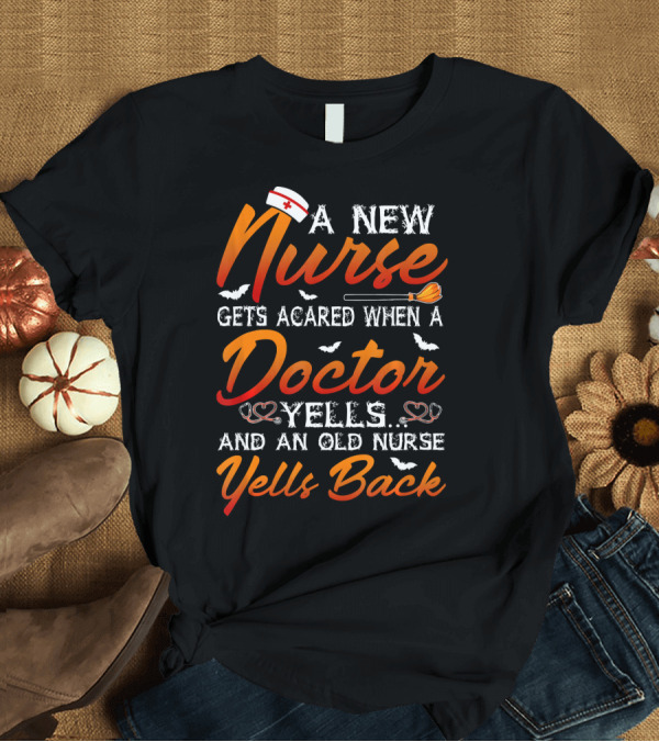 T-Shirt: A New Nurse Gets Scared When a Doctor Yells and an Old Nurse Yells Back Halloween T-Shirt A New Nurse Gets Scared When a Doctor Yells and an Old Nurse Yells Back Halloween T-Shirt