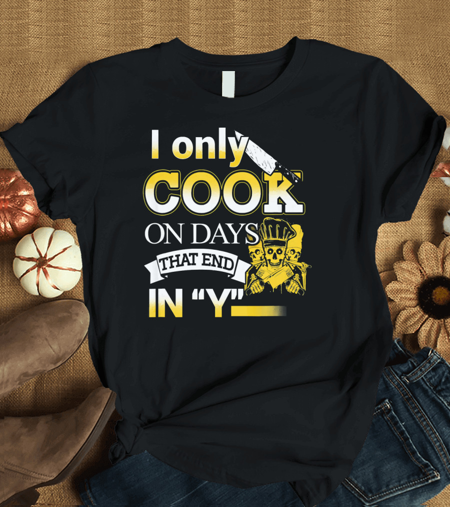 I Only Cook On Days That End In Y Skull Chef Knife T-Shirt