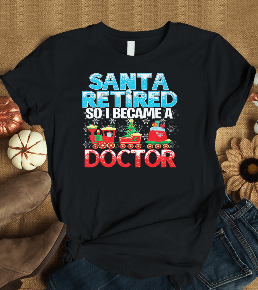 Santa Retired So I Became a Doctor Christmas Train Snowflakes T-Shirt