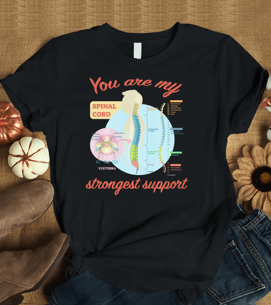 You Are My Spinal Cord Strongest Support Vertebra Anatomy T-Shirt