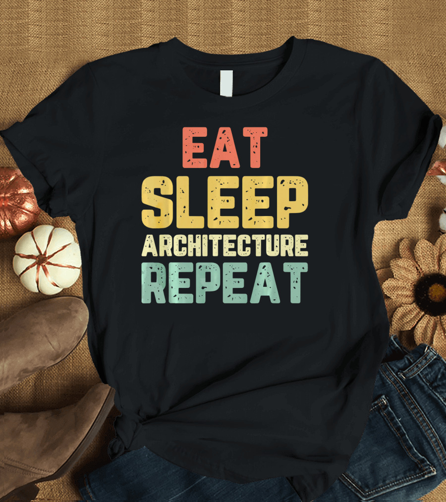 Eat Sleep Architecture Repeat Architect Student T-Shirt