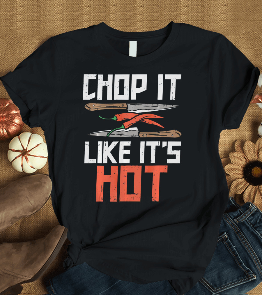 Chop It Like It's Hot Funny Chef Culinary Knife Chili Peppers T-Shirt