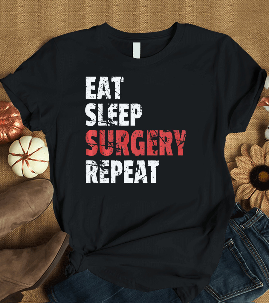 Eat Sleep Surgery Repeat Doctor T-Shirt