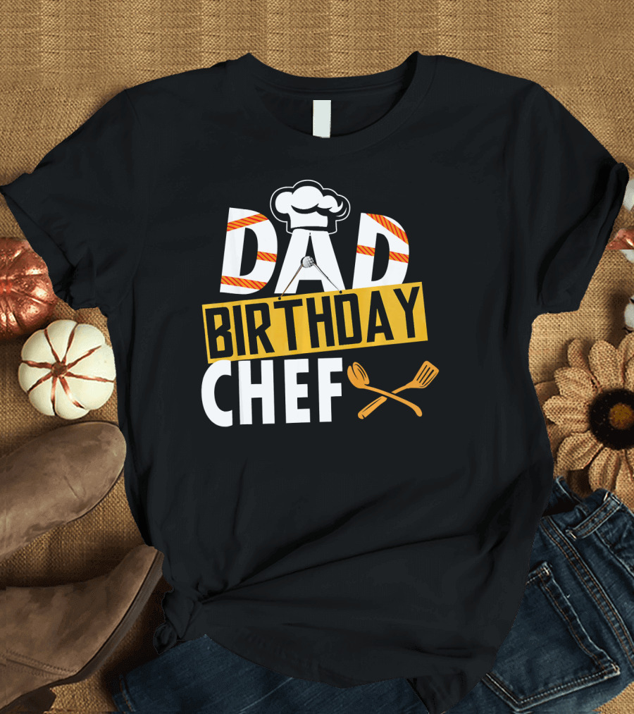 Dad Birthday Chef Cooking Theme with Hat and Utensils T-Shirt