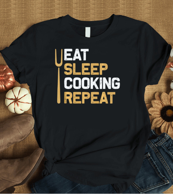 T-Shirt: Eat Sleep Cooking Repeat Chef Cloth Fork T-Shirt Eat Sleep Cooking Repeat Chef Cloth Fork T-Shirt