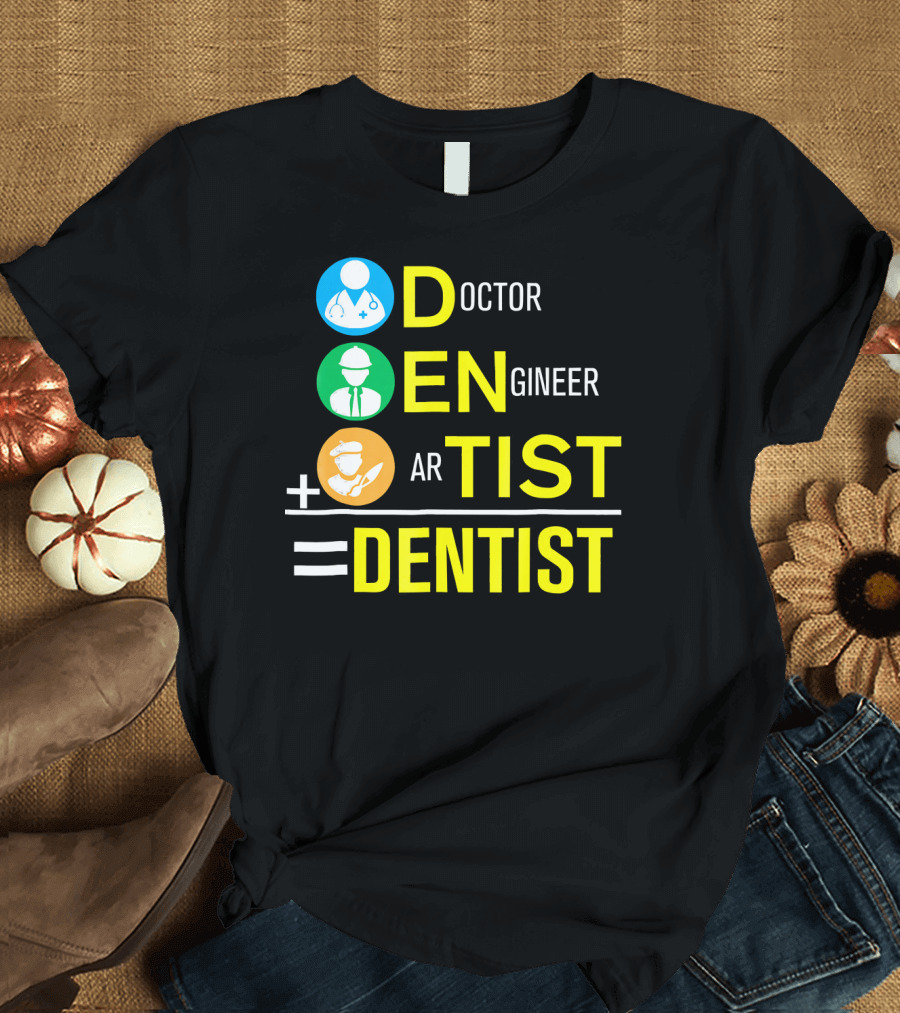 Doctor Engineer Artist Equals Dentist T-Shirt