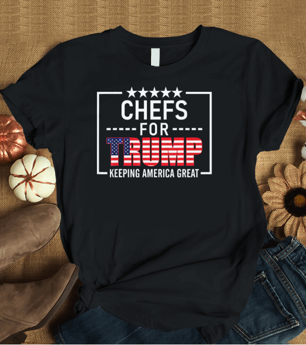 T-Shirt: CHEFS FOR TRUMP KEEPING AMERICA GREAT T-Shirt CHEFS FOR TRUMP KEEPING AMERICA GREAT T-Shirt