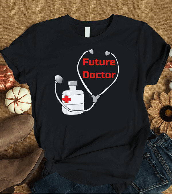 T-Shirt: Future Doctor Stethoscope Heart Medical Practitioner T-Shirt Future Doctor Stethoscope Heart Medical Practitioner T-Shirt