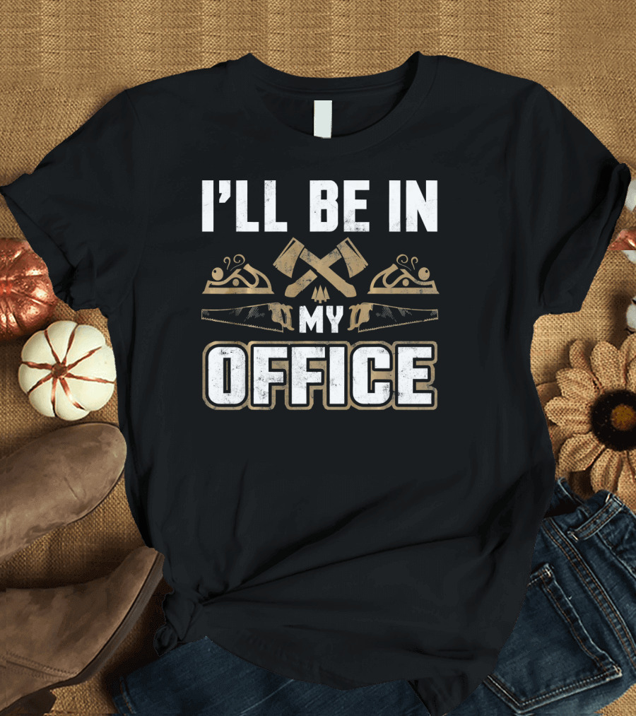 I'll Be In My Office Carpenter Woodwork Tools T-Shirt