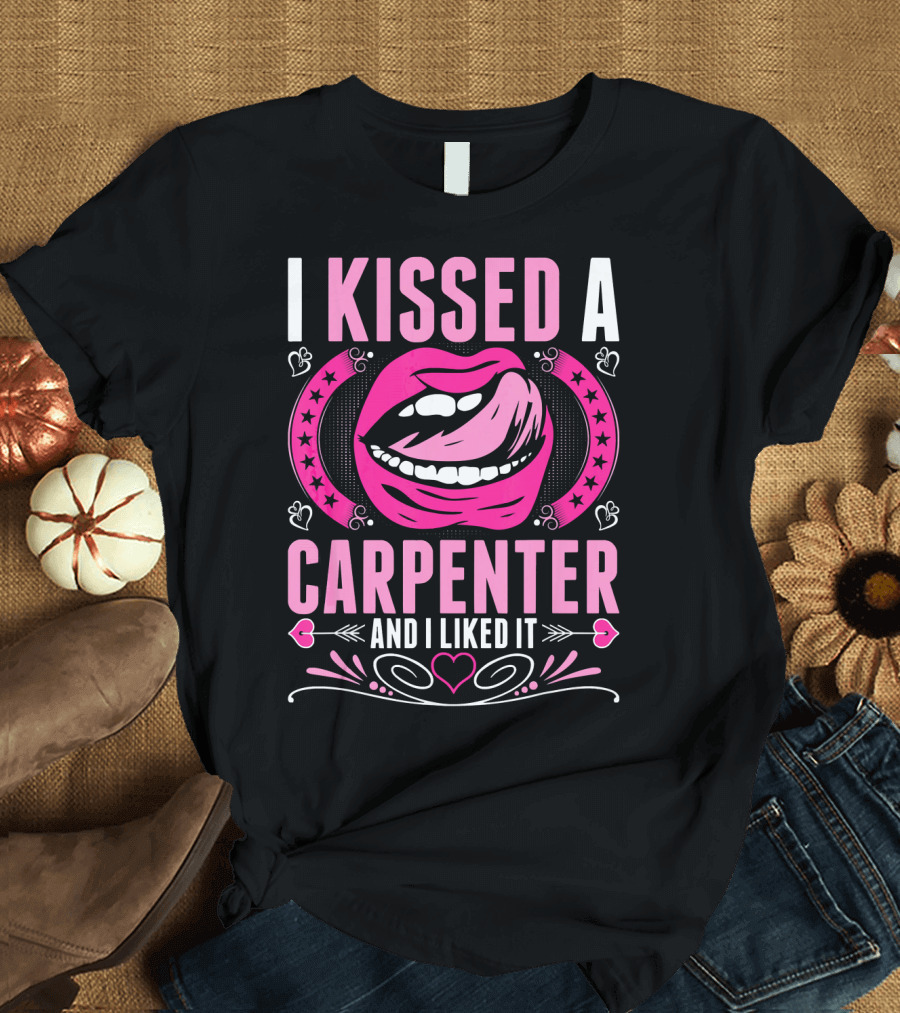 I Kissed A Carpenter And I Liked It Pink Lips Hearts Stars T-Shirt
