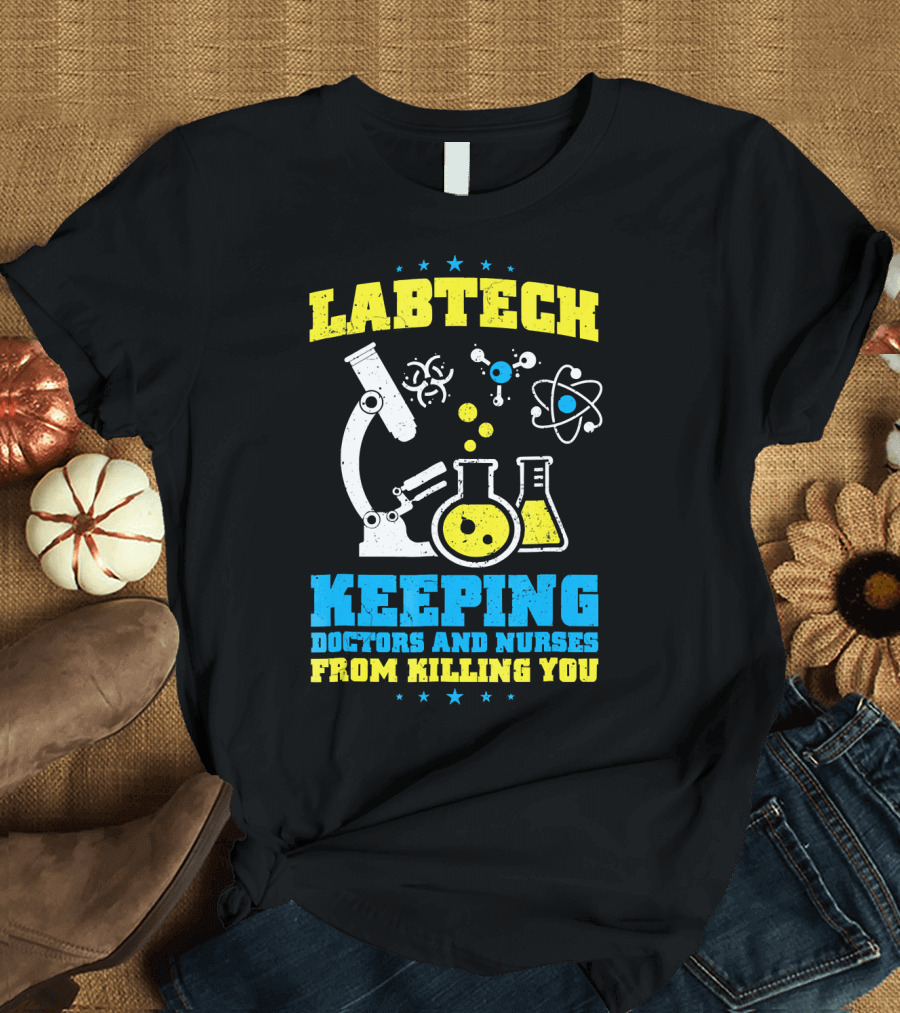 LABTECH Keeping Doctors and Nurses From Killing You T-Shirt