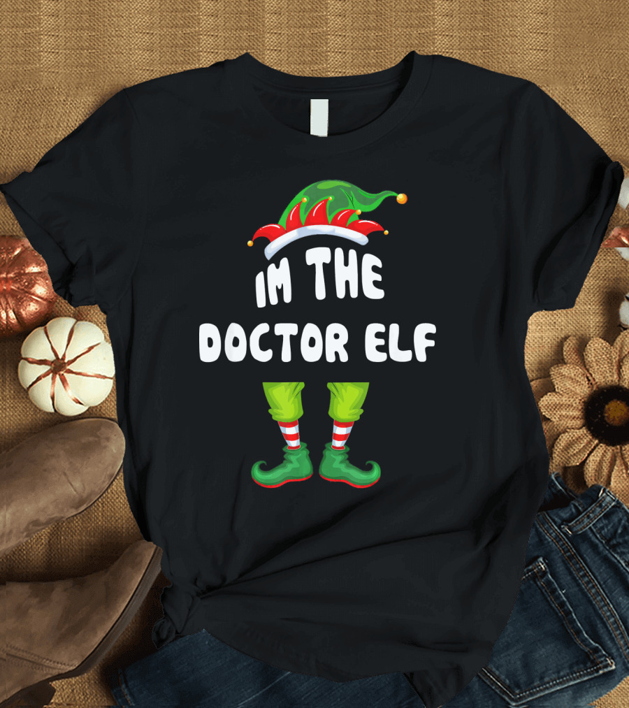 Im The Doctor ELF Matching Family Group Christmas Hat Boots T-Shirt