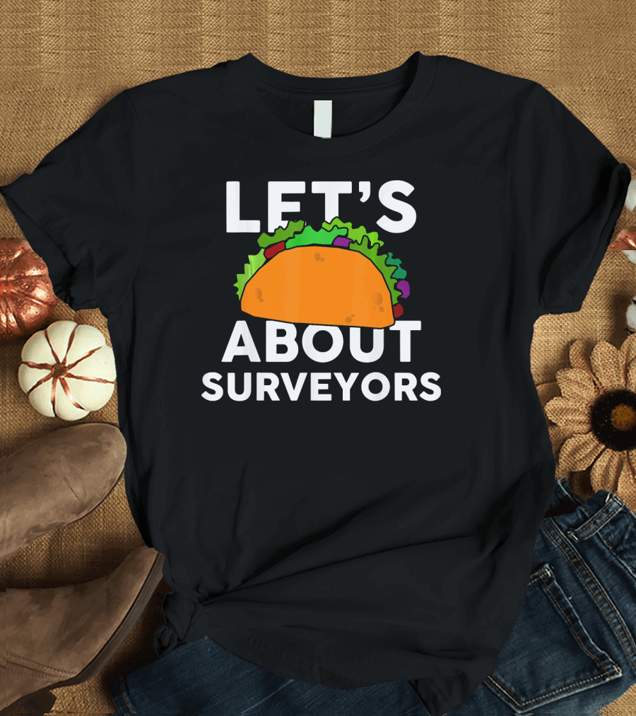 LET'S TACO ABOUT SURVEYORS T-Shirt
