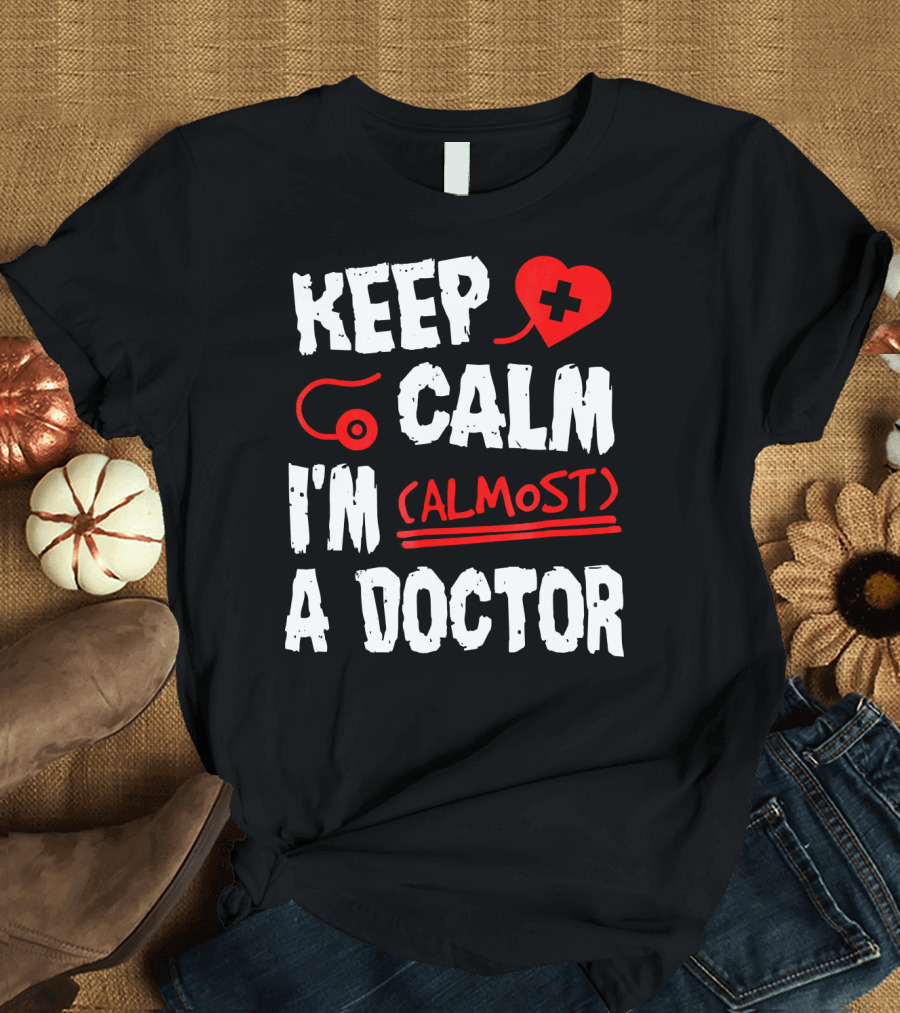 Keep Calm I'm Almost a Doctor Red Heart Stethoscope T-Shirt