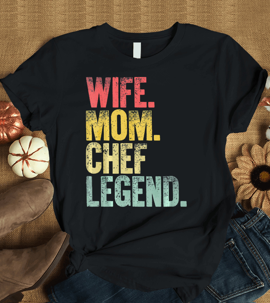 Wife Mom Chef Legend Mother Women Funny Wife T-Shirt