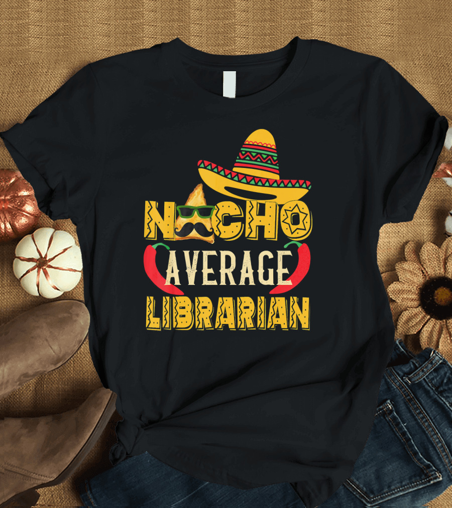 Nacho Average Librarian Funny Mexican Sombrero Chili Peppers T-Shirt