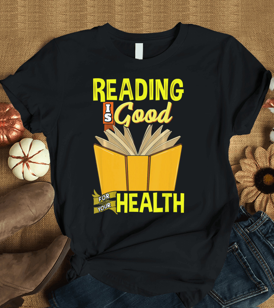 Reading is Good For Your Health T-Shirt