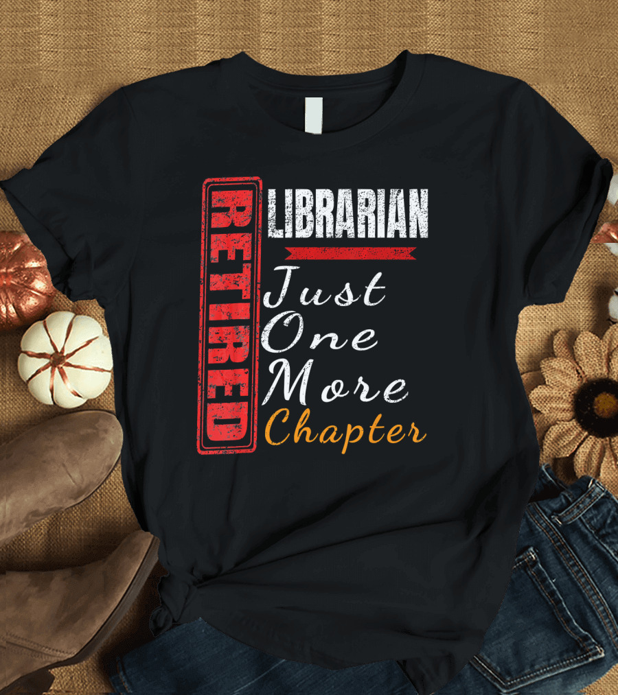 Retired Librarian Just One More Chapter T-Shirt