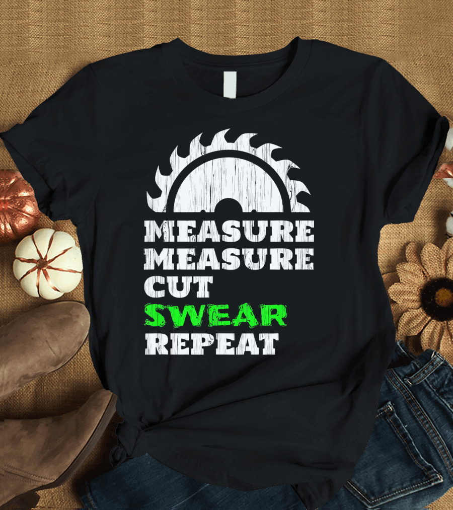 Measure Measure Cut Swear Repeat Woodworker Blade T-Shirt