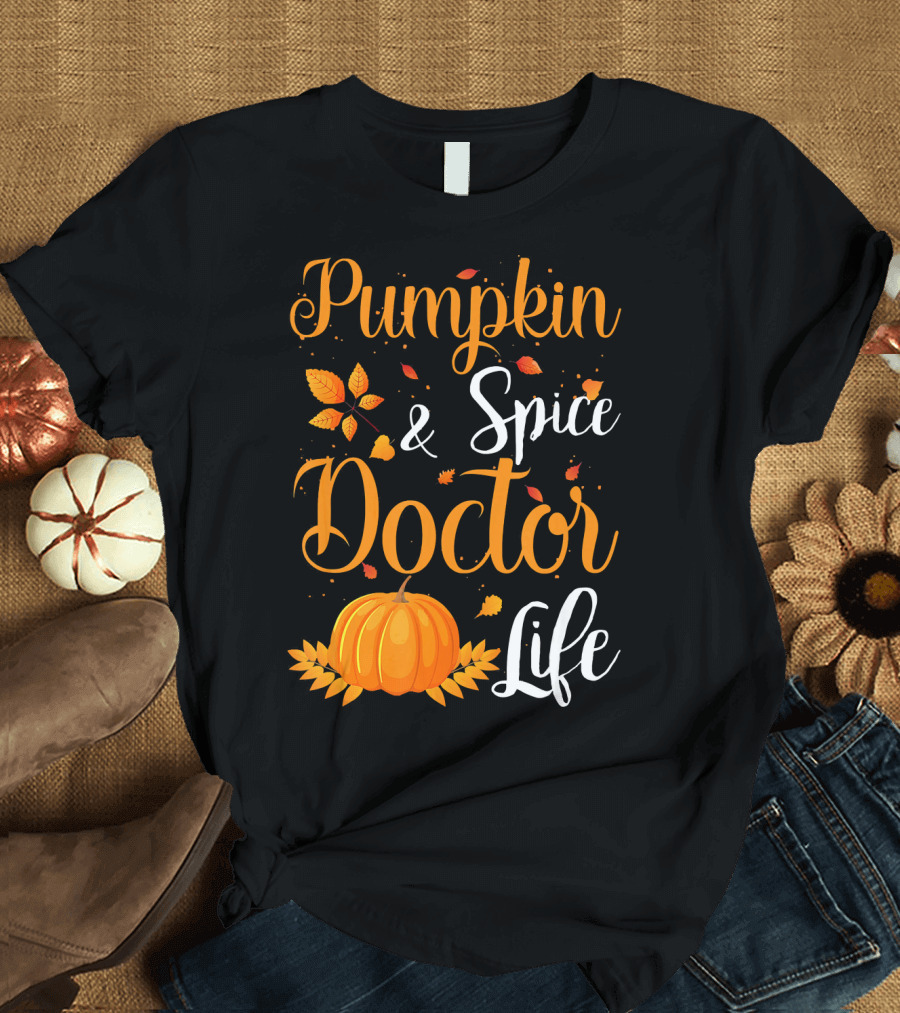 Pumpkin Spice and Doctor Life Autumn Leaves and Pumpkin T-Shirt