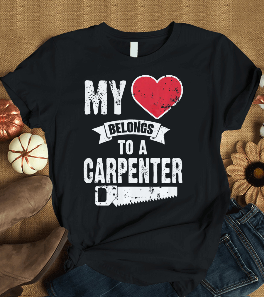 My Heart Belongs To A Carpenter Saw T-Shirt