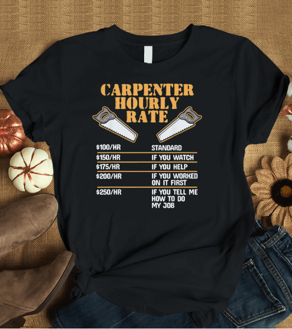 T-Shirt: Carpenter Hourly Rate Funny Mens Saw Humor Standard Watch Help Work Advice T-Shirt Carpenter Hourly Rate Funny Mens Saw Humor Standard Watch Help Work Advice T-Shirt