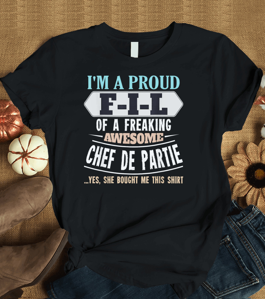 I'm a Proud F-I-L of a Freaking Awesome Chef De Partie T-Shirt