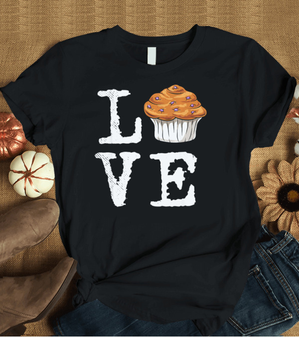 T-Shirt: Love Muffins Baking Bakery Pastry T-Shirt Love Muffins Baking Bakery Pastry T-Shirt