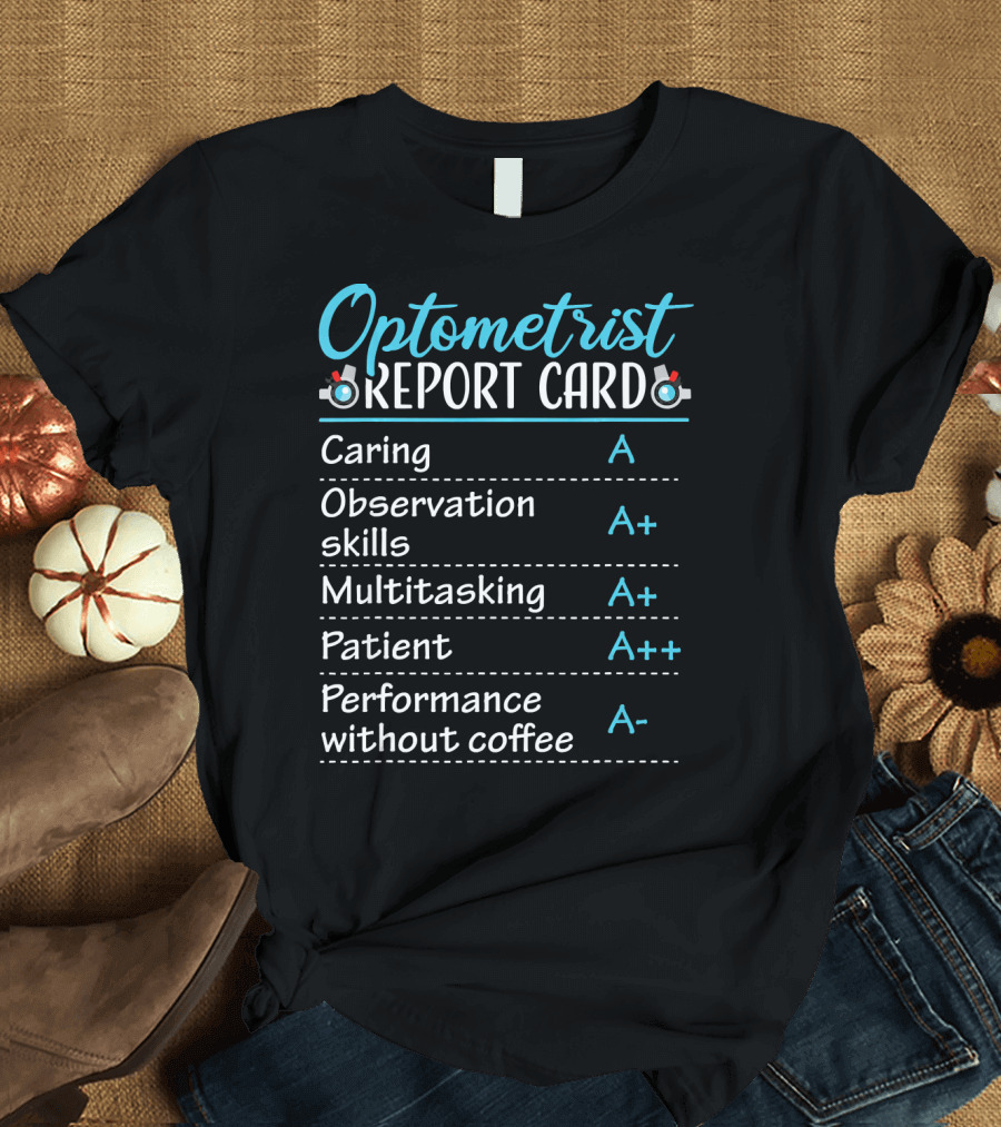 Optometrist Report Card Caring Observation Multitasking Patient Performance Without Coffee T-Shirt