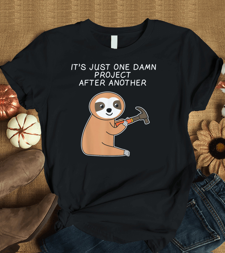 Mens Sloth Carpenter Woodworking Hand It's Just One Damn Project After Another T-Shirt