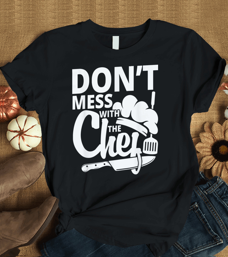 DON'T MESS WITH THE CHEF Kitchen Cooking Knife Spatula Hat T-Shirt