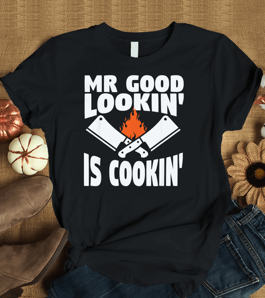 Mr Good Lookin' Is Cookin' with Flaming Cleavers T-Shirt