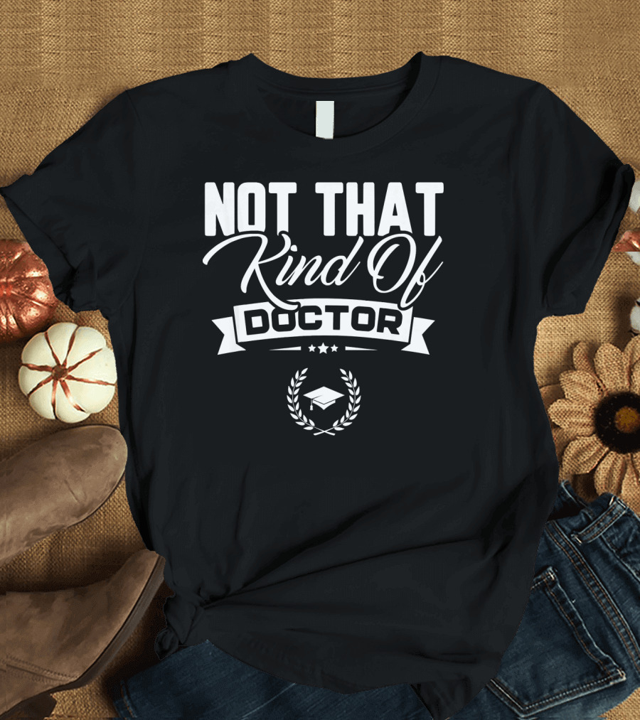 Not That Kind Of Doctor Graduation Cap Wreath Stars T-Shirt