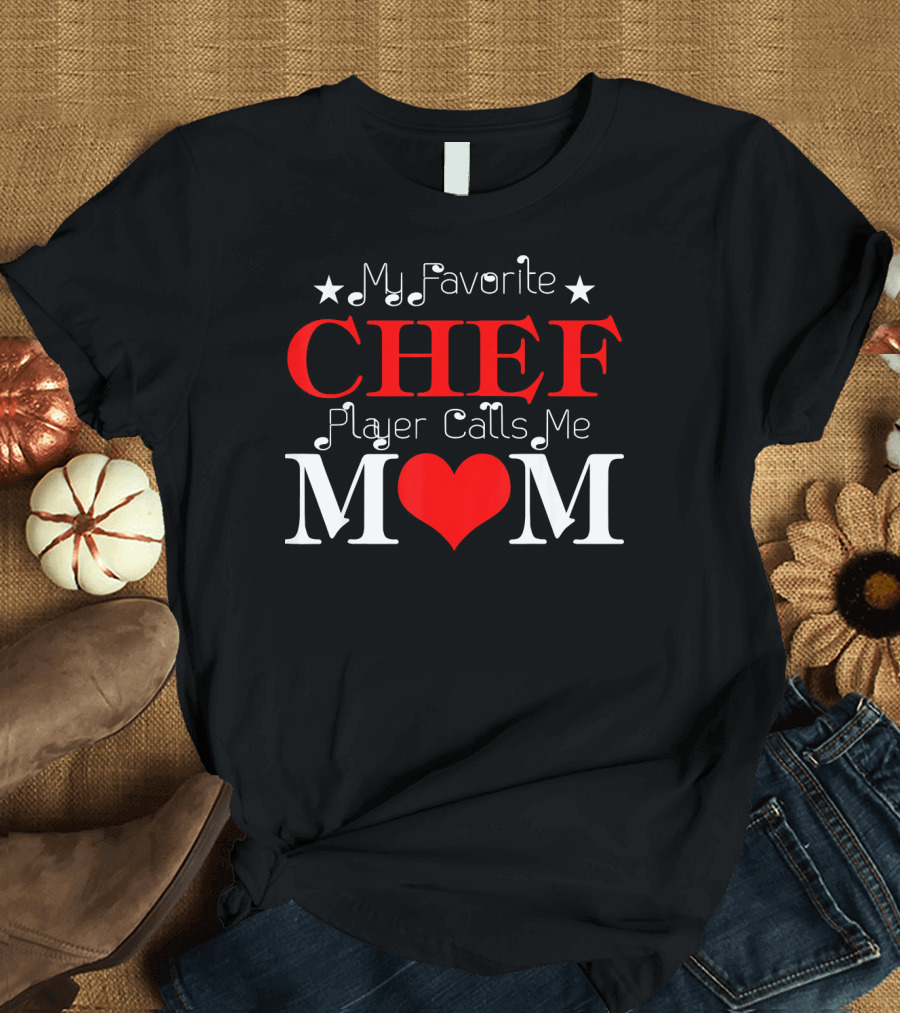 My Favorite Chef Player Calls Me Mom T-Shirt